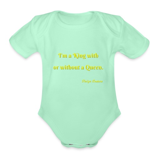 I M A KING WITH OR WITHOUT A QUEEN YELLOW - Organic Short Sleeve Baby Bodysuit