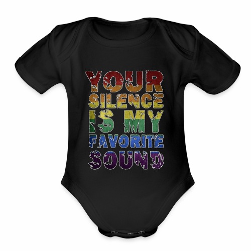 Your Silence Is My Favorite Sound LGBT Saying Idea - Organic Short Sleeve Baby Bodysuit