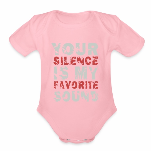 Your Silence Is My Favorite Sound Saying Ideas - Organic Short Sleeve Baby Bodysuit