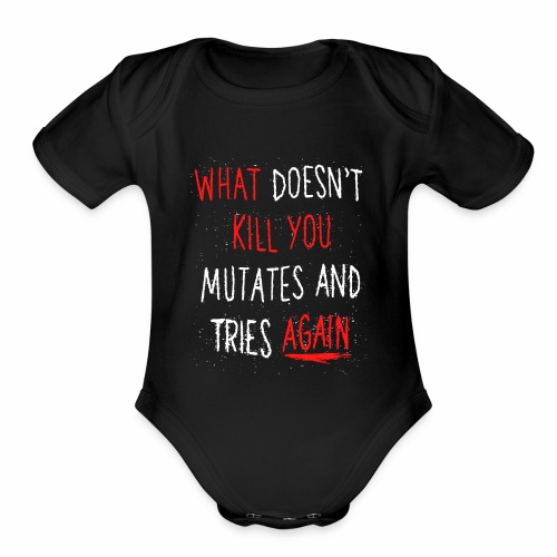 What doesn't kill you mutates and tries again - Organic Short Sleeve Baby Bodysuit
