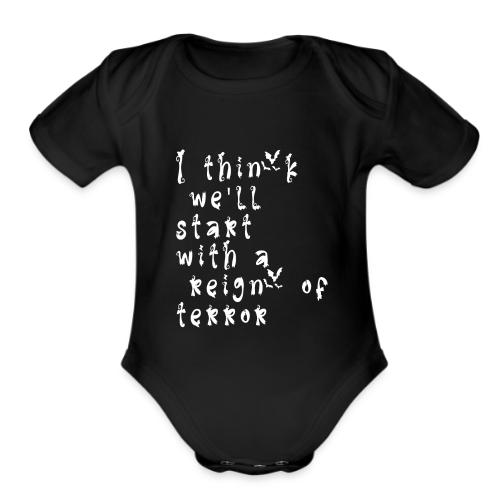 I think we'll start with a reign of terror - Organic Short Sleeve Baby Bodysuit