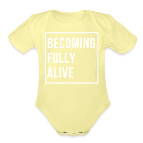Becoming Fully Alive - Organic Short Sleeve Baby Bodysuit