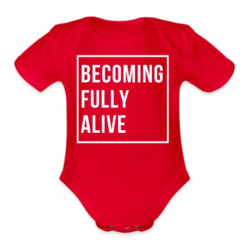 Becoming Fully Alive - Organic Short Sleeve Baby Bodysuit