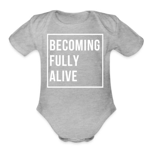 Becoming Fully Alive - Organic Short Sleeve Baby Bodysuit