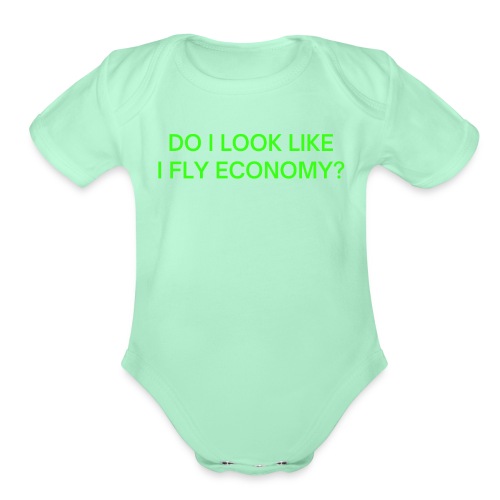 Do I Look Like I Fly Economy? (in neon green font) - Organic Short Sleeve Baby Bodysuit
