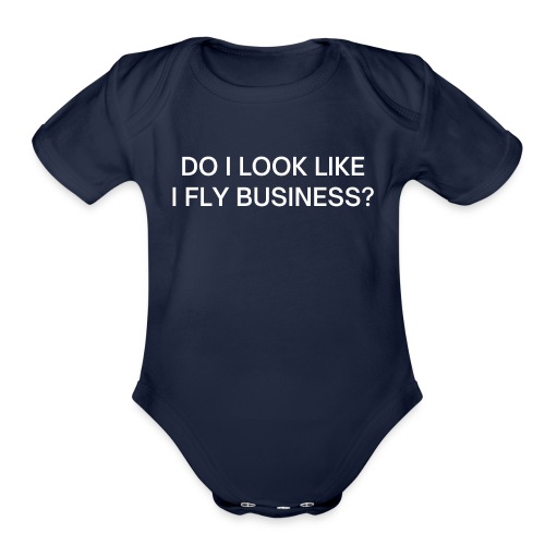 Do I Look Like I Fly Business? - Organic Short Sleeve Baby Bodysuit