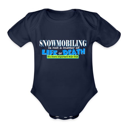 Snowmobiling is not a matter of life and death - Organic Short Sleeve Baby Bodysuit