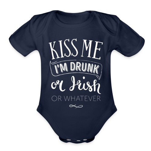 Kiss Me. I'm Drunk. Or Irish. Or Whatever. - Organic Short Sleeve Baby Bodysuit