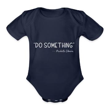 Do Something - Michelle Obama Voting for Democracy - Organic Short Sleeve Baby Bodysuit - dark navy - Front