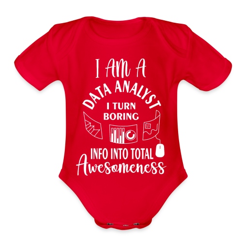 I am a data analyst i turn boring info into total - Organic Short Sleeve Baby Bodysuit