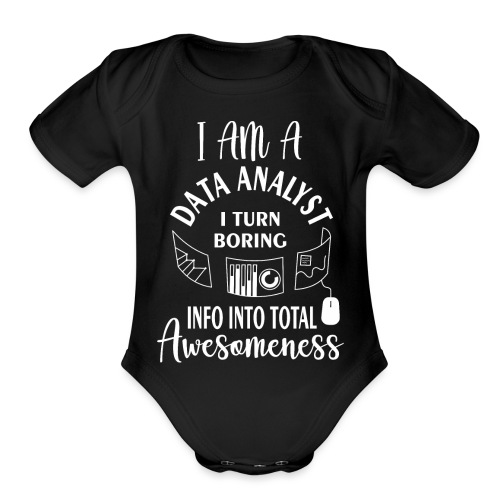 I am a data analyst i turn boring info into total - Organic Short Sleeve Baby Bodysuit