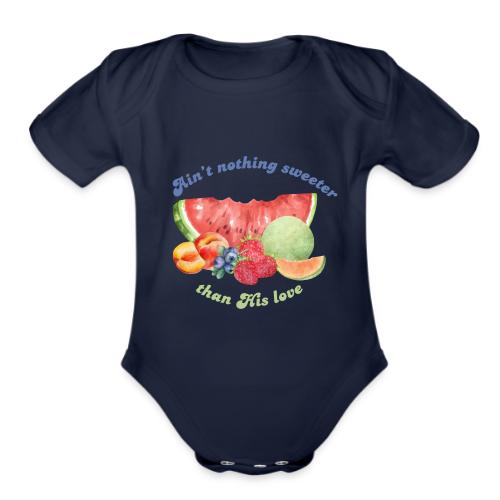 Ain‘t nothing sweeter than His love. - Organic Short Sleeve Baby Bodysuit