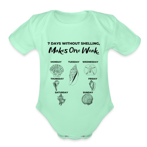 7 Days Without Shelling, Makes One Weak. - Organic Short Sleeve Baby Bodysuit