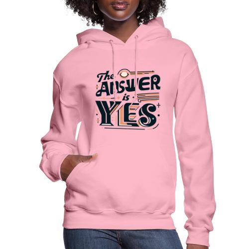 The Answer Is Yes - Women's Hoodie