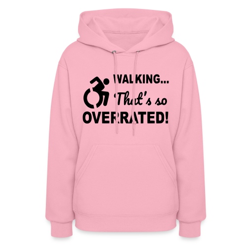Walking is overrated. Wheelchair humor shirt * - Women's Hoodie