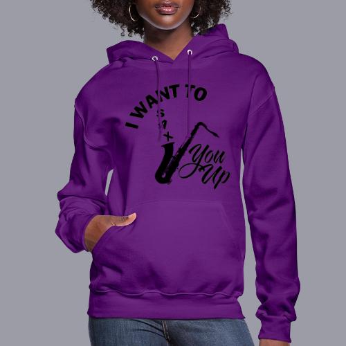 I WANT TO SAX YOU UP - Women's Hoodie