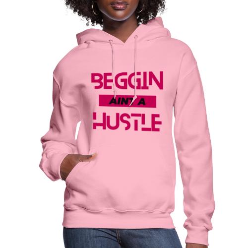 Begging Ain't A Hustle T-shirt -Graphic Tshirts - Women's Hoodie