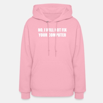 No, I will not fix your computer - Hoodie for women