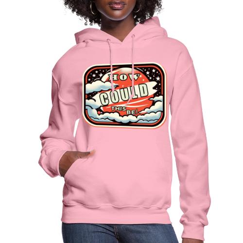 How Could This Be - Women's Hoodie