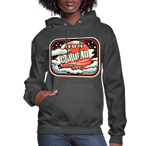 How Could This Be - Women's Hoodie
