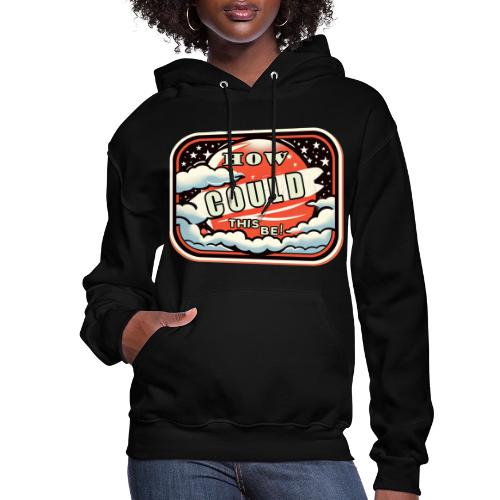 How Could This Be - Women's Hoodie