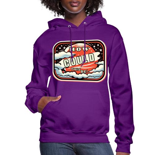 How Could This Be - Women's Hoodie