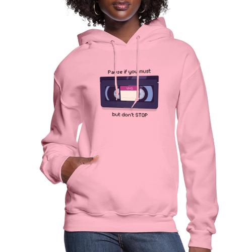 Pause bud don't Stop VHS - Women's Hoodie