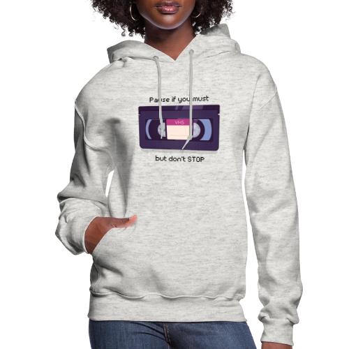 Pause bud don't Stop VHS - Women's Hoodie