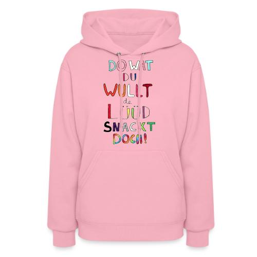 Do Wat Du Wullt de Luud Snackt Doch! - Women's Hoodie