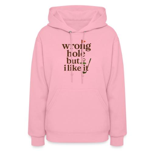 Wrong Hole But I Like It Funny Golf T-Shirt - Women's Hoodie