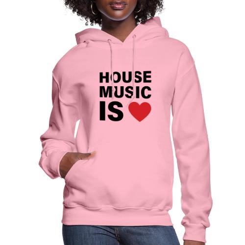 House Music Is Love - Women's Hoodie