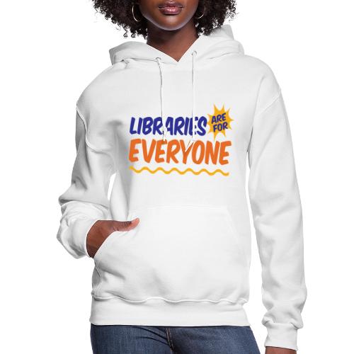 Libraries Are For Everyone - Women's Hoodie