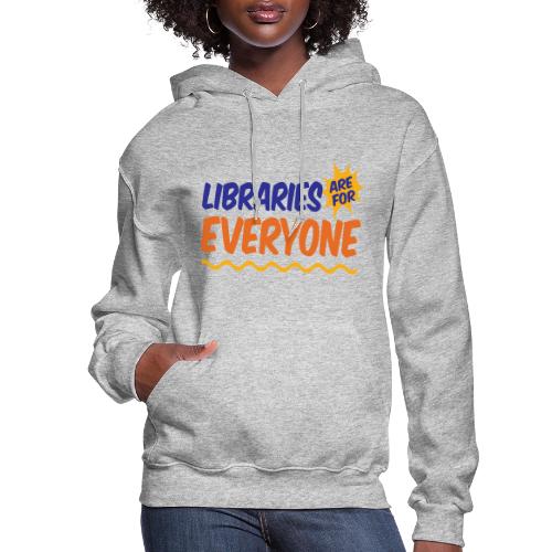 Libraries Are For Everyone - Women's Hoodie