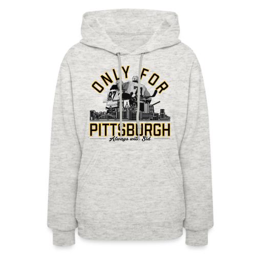 Only For Pittsburgh, Always With Sid - Women's Hoodie