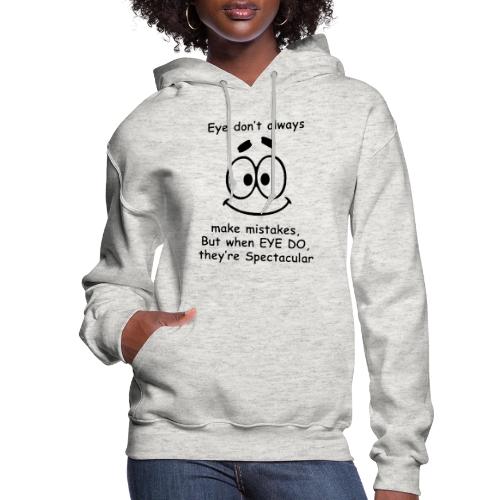 Eye don't always make mistakes - Women's Hoodie