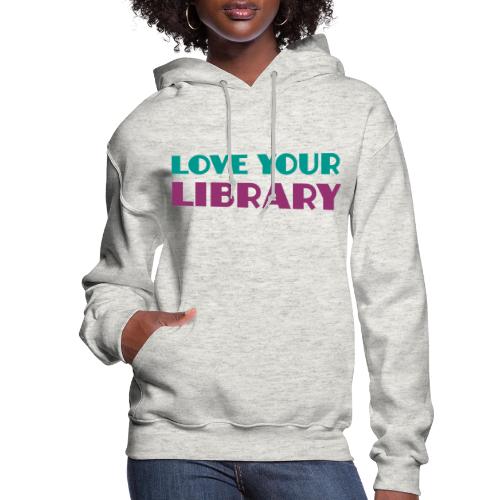 Love Your Library - Women's Hoodie
