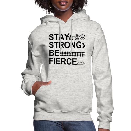 STAY STRONG BE FIERCE - Women's Hoodie
