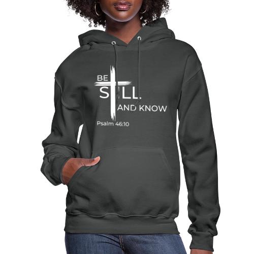 Be still and know that I AM GOD - Psalm 46:10 - Women's Hoodie
