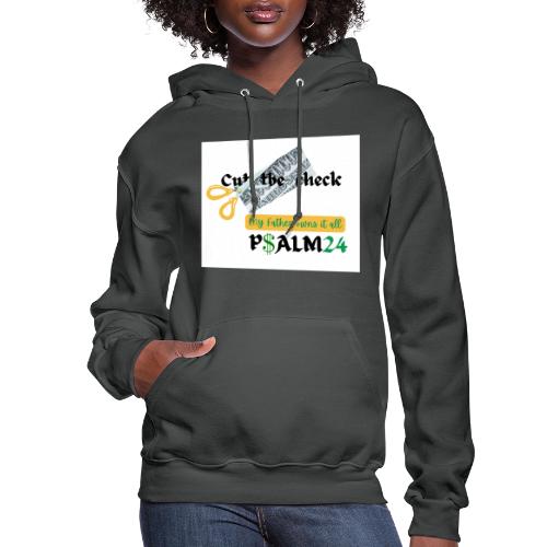 Cut the Check, My Father owns it all - Women's Hoodie