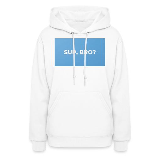 SUP BRO TEE - Women's Hoodie