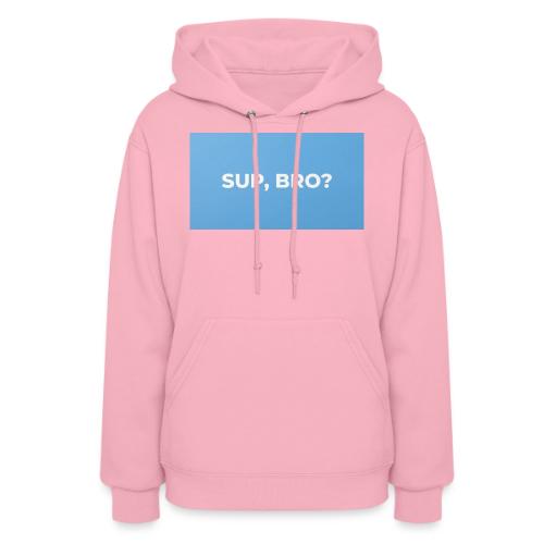 SUP BRO TEE - Women's Hoodie
