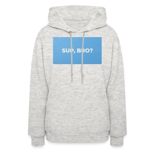 SUP BRO TEE - Women's Hoodie
