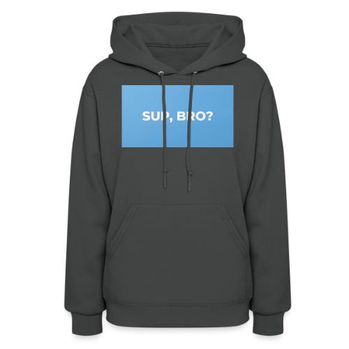 SUP BRO TEE - Women's Hoodie