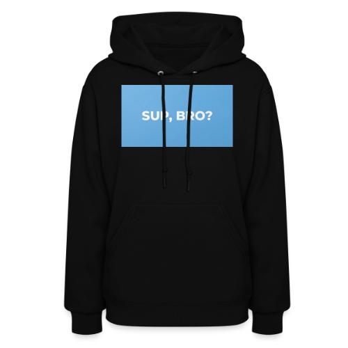 SUP BRO TEE - Women's Hoodie