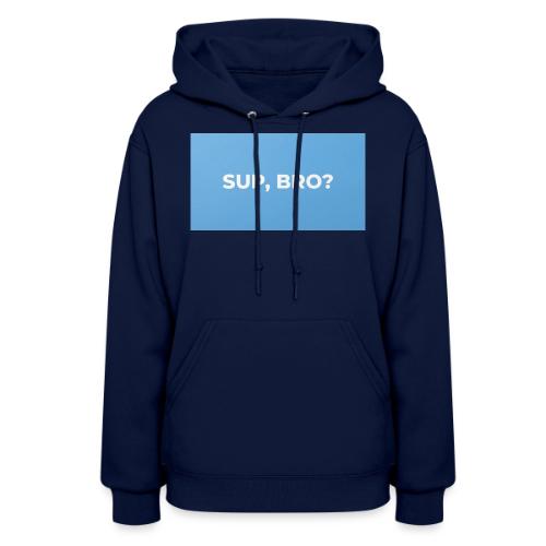 SUP BRO TEE - Women's Hoodie