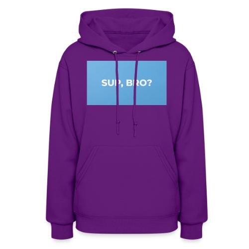 SUP BRO TEE - Women's Hoodie
