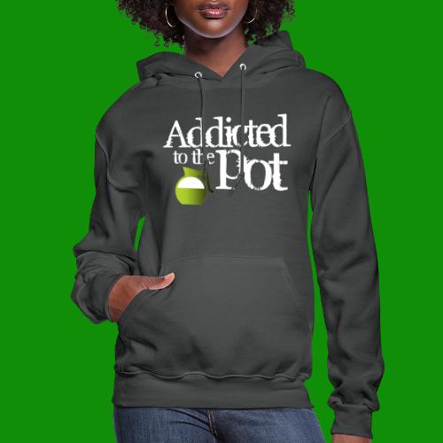 Addicted to the Pot - Women's Hoodie