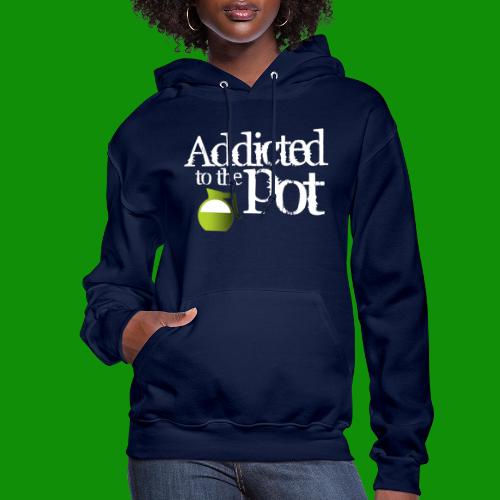 Addicted to the Pot - Women's Hoodie