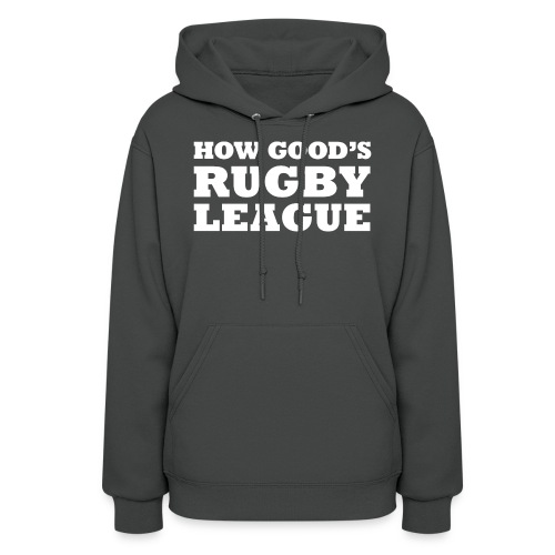 How Good s Rugby League - Women's Hoodie