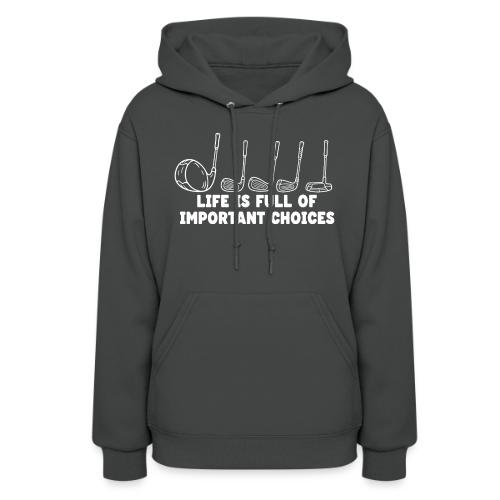 Life Full Of Choices - Golf Hobby Tee - Funny Club - Women's Hoodie